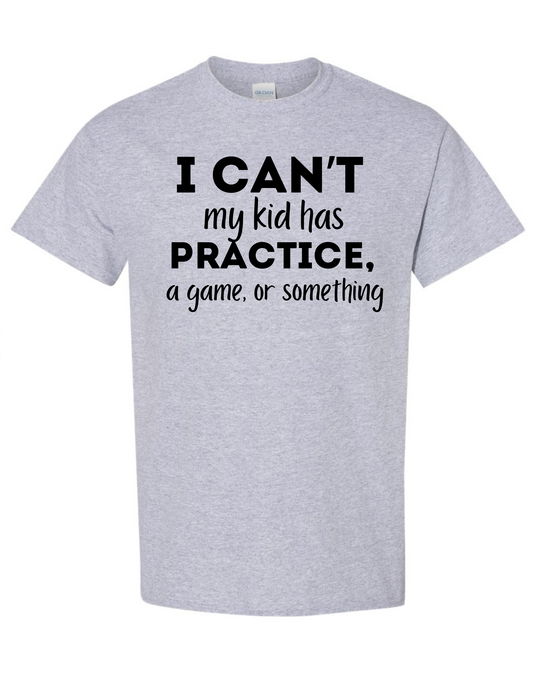 I can’t my kid has practice